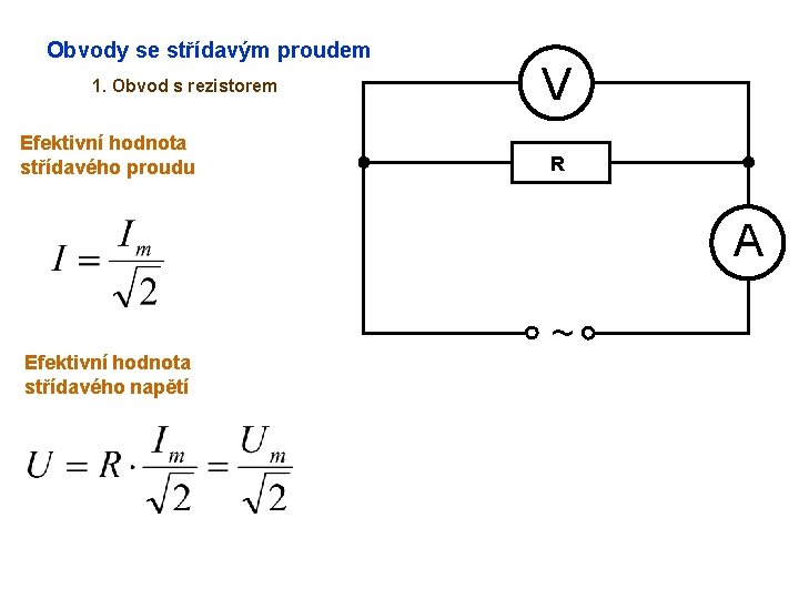 Obvody se střídavým proudem 1. Obvod s rezistorem Efektivní hodnota střídavého proudu V R