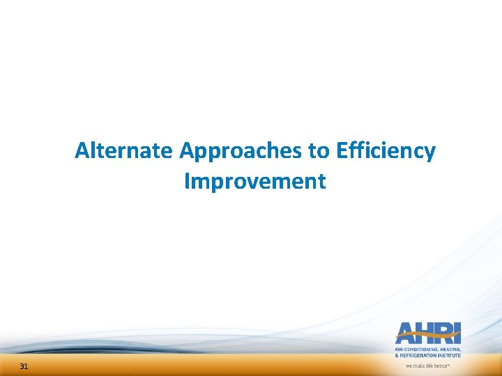 Alternate Approaches to Efficiency Improvement 31 Alternate Approaches to Efficiency Improvement 31