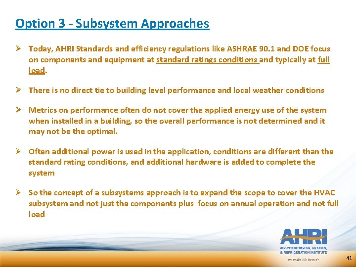 Option 3 - Subsystem Approaches Ø Today, AHRI Standards and efficiency regulations like ASHRAE Option 3 - Subsystem Approaches Ø Today, AHRI Standards and efficiency regulations like ASHRAE