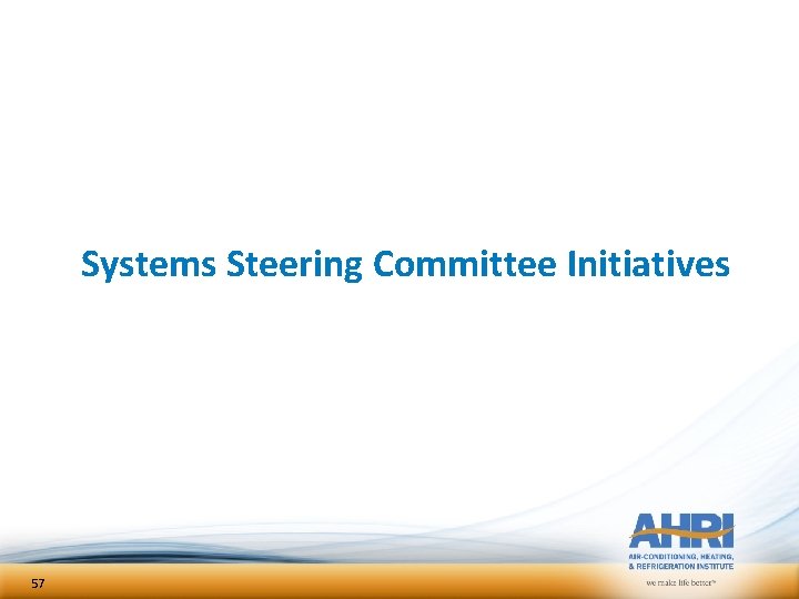Systems Steering Committee Initiatives 57 Systems Steering Committee Initiatives 57