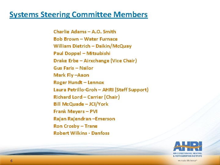 Systems Steering Committee Members Charlie Adams – A. O. Smith Bob Brown – Water Systems Steering Committee Members Charlie Adams – A. O. Smith Bob Brown – Water