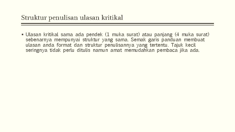 Struktur penulisan ulasan kritikal § Ulasan kritikal sama ada pendek (1 muka surat) atau