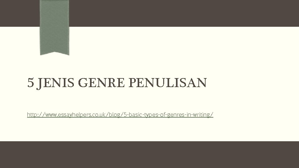 5 JENIS GENRE PENULISAN http: //www. essayhelpers. co. uk/blog/5 -basic-types-of-genres-in-writing/ 