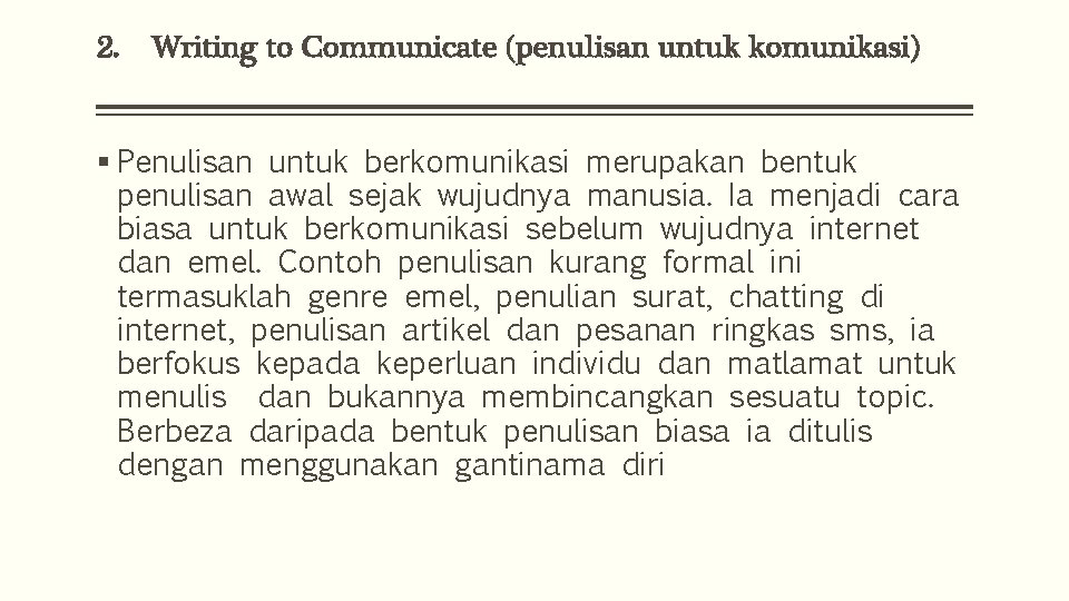 2. Writing to Communicate (penulisan untuk komunikasi) § Penulisan untuk berkomunikasi merupakan bentuk penulisan
