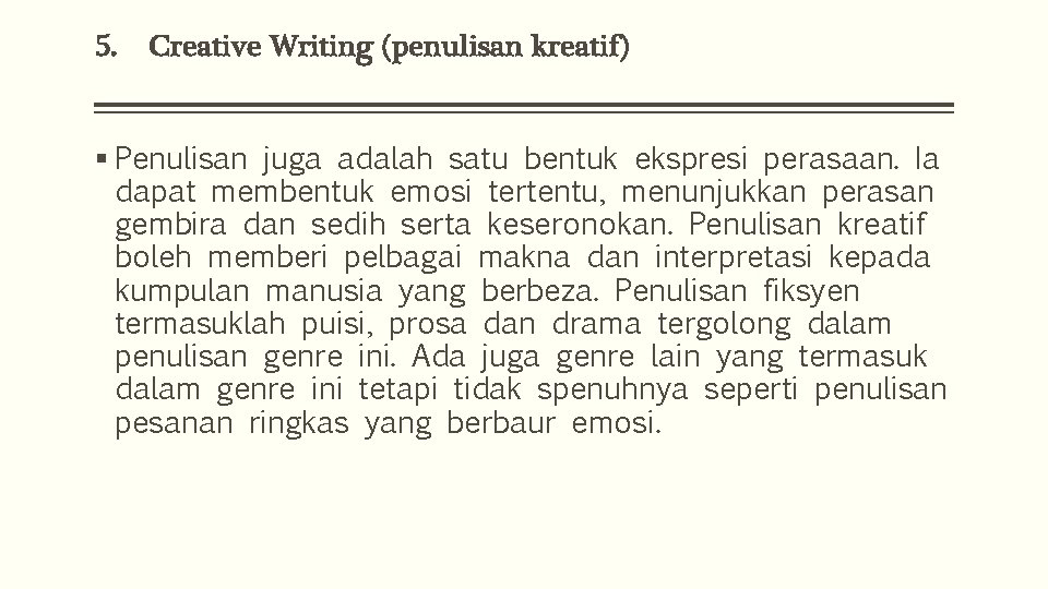 5. Creative Writing (penulisan kreatif) § Penulisan juga adalah satu bentuk ekspresi perasaan. Ia