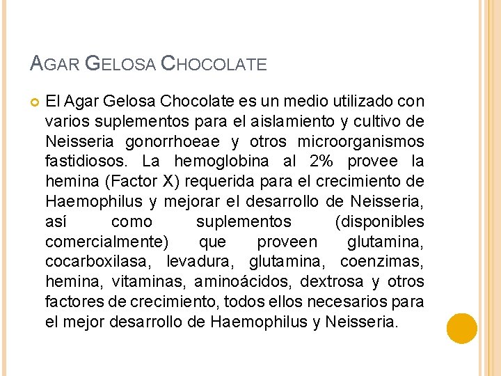 AGAR GELOSA CHOCOLATE El Agar Gelosa Chocolate es un medio utilizado con varios suplementos