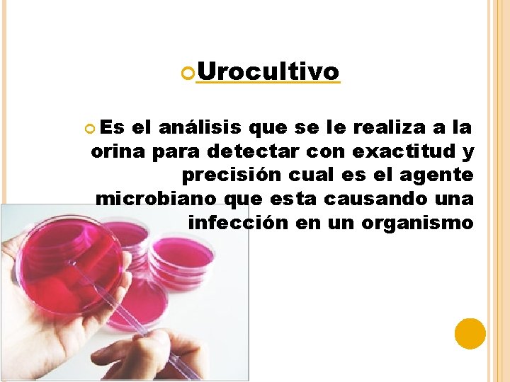  Urocultivo Es el análisis que se le realiza a la orina para detectar