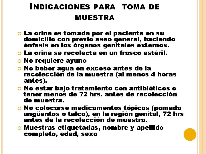 INDICACIONES PARA TOMA DE MUESTRA La orina es tomada por el paciente en su