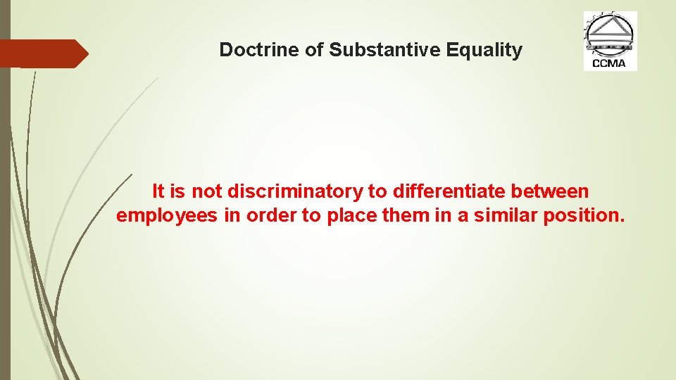 Doctrine of Substantive Equality It is not discriminatory to differentiate between employees in order