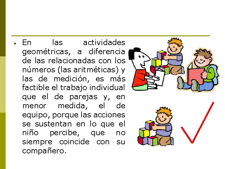  En las actividades geométricas, a diferencia de las relacionadas con los números (las