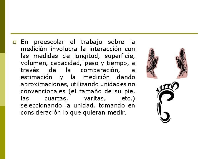 p En preescolar el trabajo sobre la medición involucra la interacción con las medidas