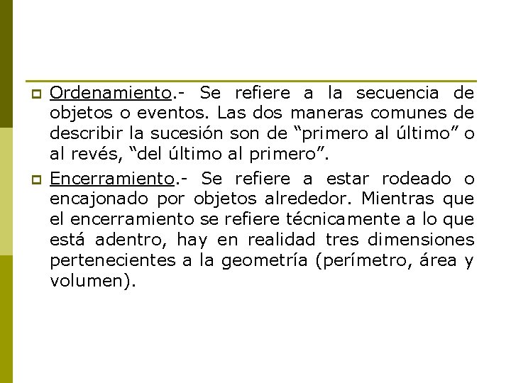 p p Ordenamiento. - Se refiere a la secuencia de objetos o eventos. Las