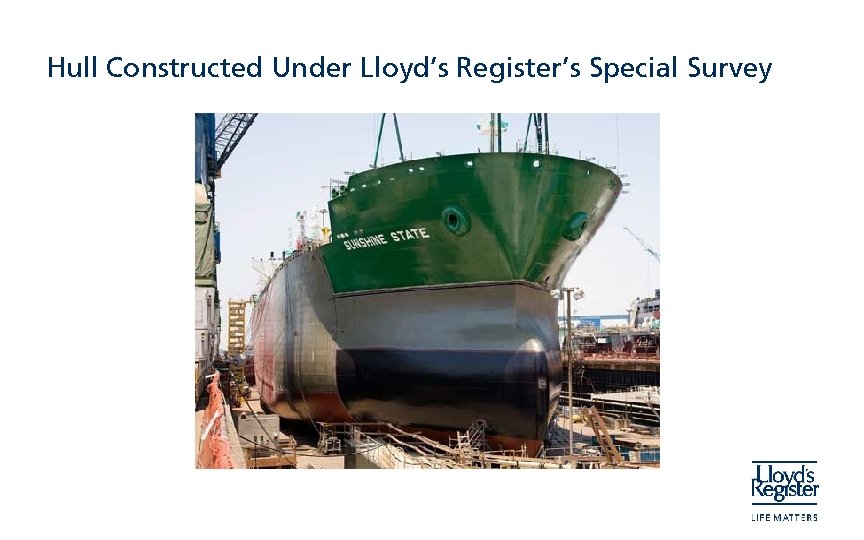 Hull Constructed Under Lloyd’s Register’s Special Survey 