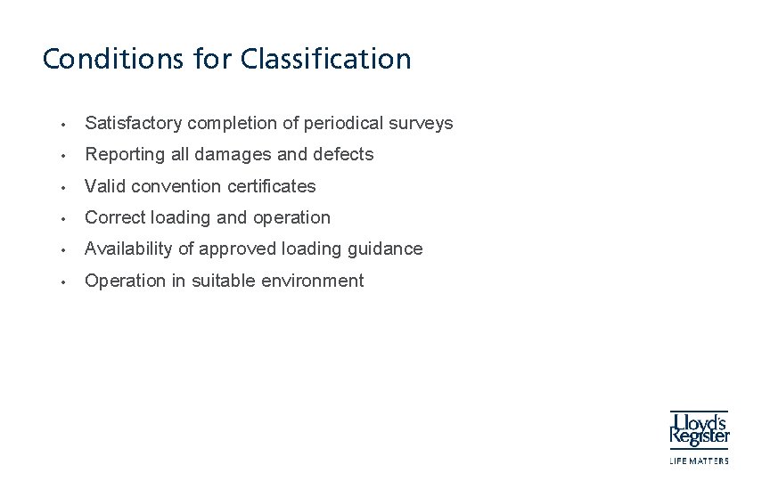 Conditions for Classification • Satisfactory completion of periodical surveys • Reporting all damages and