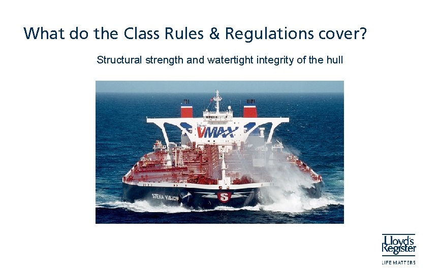 What do the Class Rules & Regulations cover? Structural strength and watertight integrity of