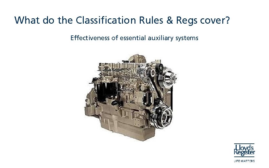What do the Classification Rules & Regs cover? Effectiveness of essential auxiliary systems 