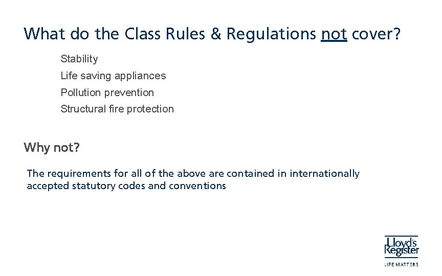 What do the Class Rules & Regulations not cover? Stability Life saving appliances Pollution