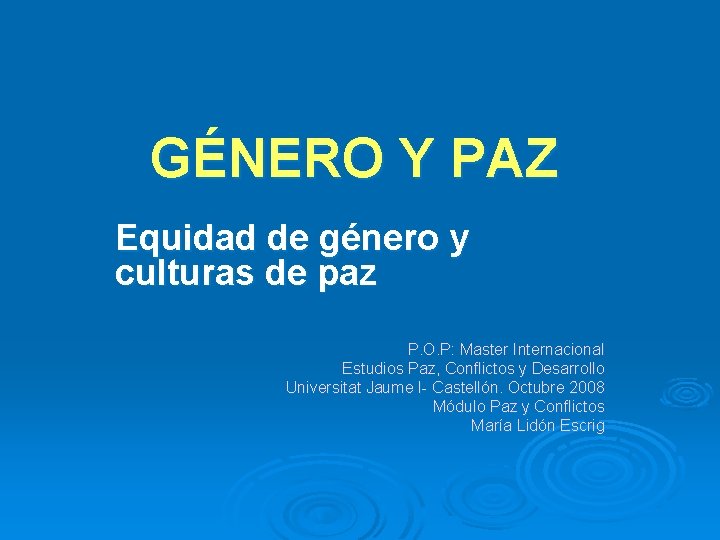 GÉNERO Y PAZ Equidad de género y culturas de paz P. O. P: Master