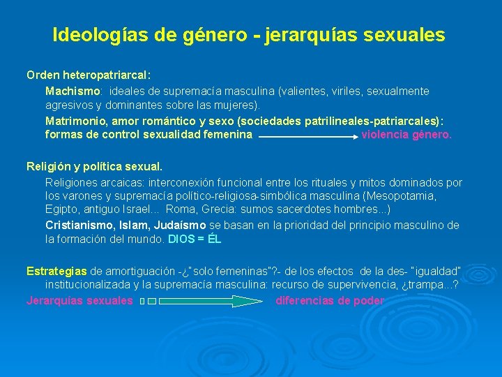Ideologías de género - jerarquías sexuales Orden heteropatriarcal: Machismo: ideales de supremacía masculina (valientes,