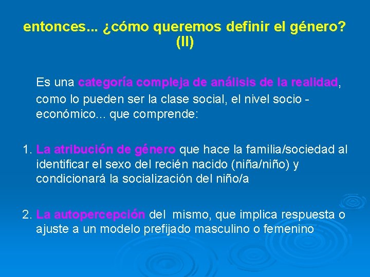 entonces. . . ¿cómo queremos definir el género? (II) Es una categoría compleja de