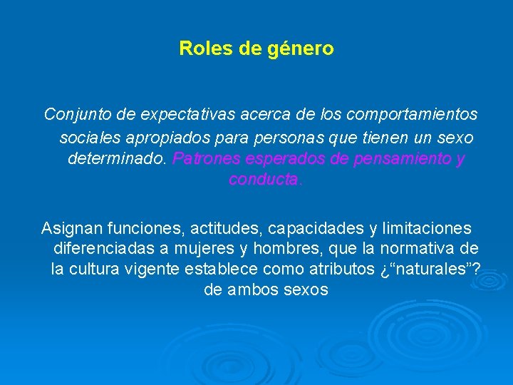 Roles de género Conjunto de expectativas acerca de los comportamientos sociales apropiados para personas