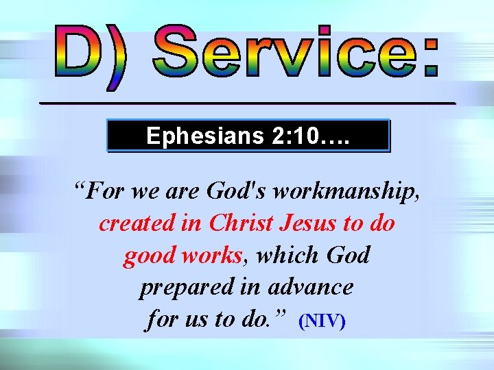 Ephesians 2: 10…. “For we are God's workmanship, created in Christ Jesus to do