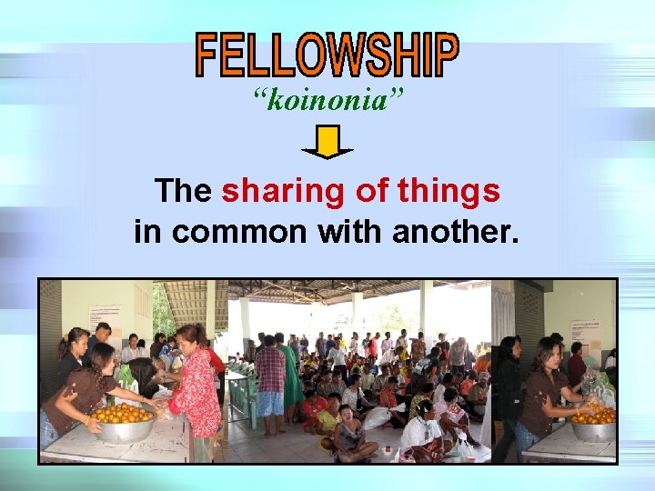 “koinonia” The sharing of things in common with another. 
