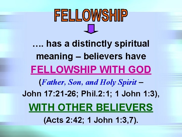 …. has a distinctly spiritual meaning – believers have FELLOWSHIP WITH GOD (Father, Son,