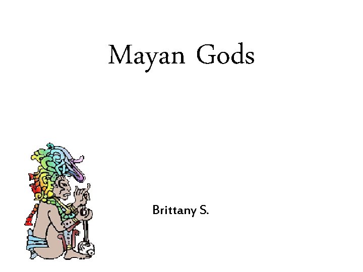Mayan Gods Brittany S. 