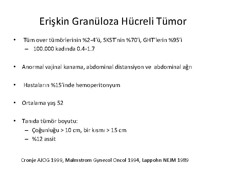 Erişkin Granüloza Hücreli Tümor • Tüm over tümörlerinin %2 -4’ü, SKST’nin %70’i, GHT’lerin %95’i