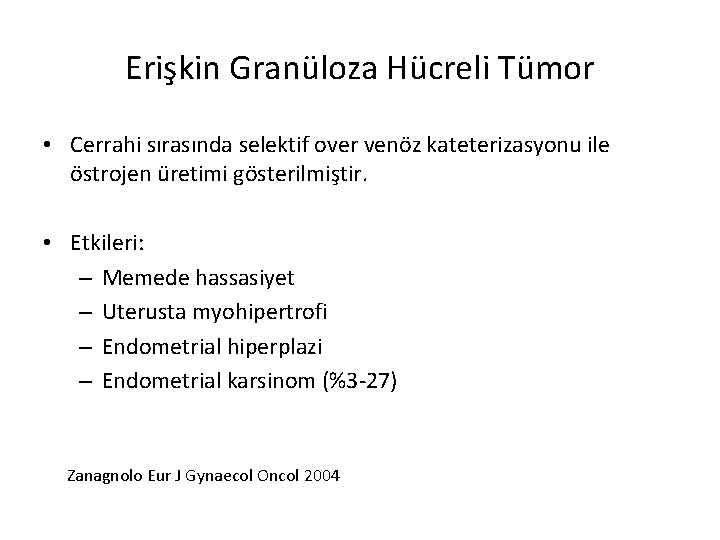 Erişkin Granüloza Hücreli Tümor • Cerrahi sırasında selektif over venöz kateterizasyonu ile östrojen üretimi