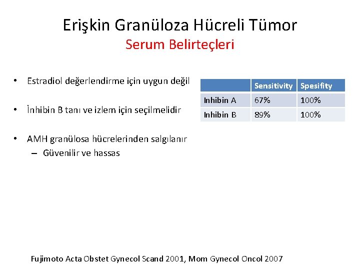 Erişkin Granüloza Hücreli Tümor Serum Belirteçleri • Estradiol değerlendirme için uygun değil • İnhibin