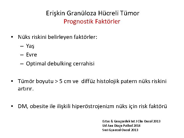 Erişkin Granüloza Hücreli Tümor Prognostik Faktörler • Nüks riskini belirleyen faktörler: – Yaş –