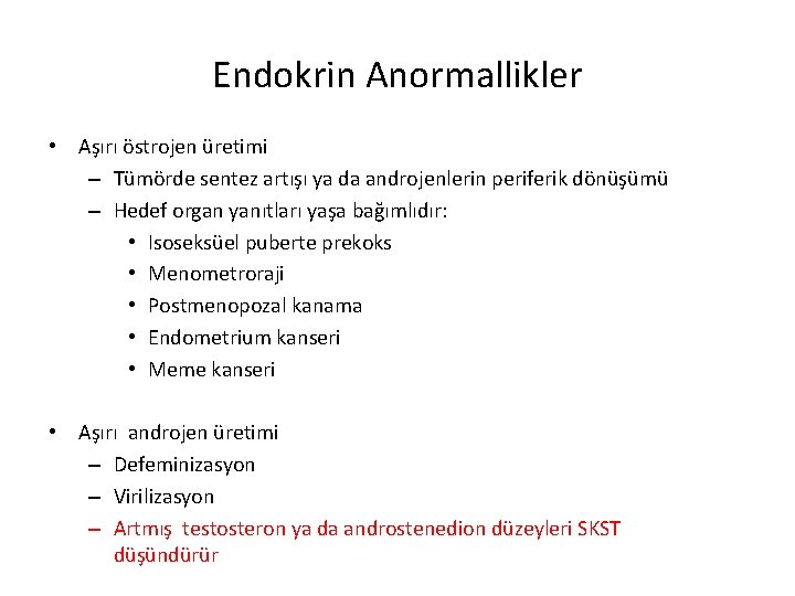 Endokrin Anormallikler • Aşırı östrojen üretimi – Tümörde sentez artışı ya da androjenlerin periferik