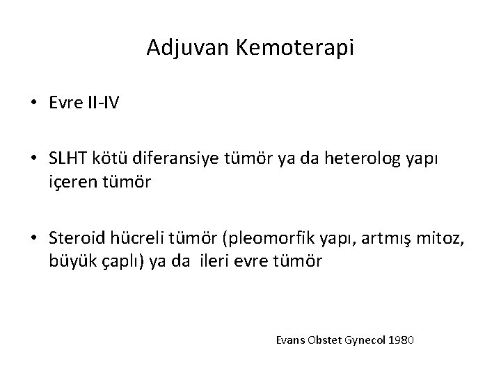 Adjuvan Kemoterapi • Evre II-IV • SLHT kötü diferansiye tümör ya da heterolog yapı