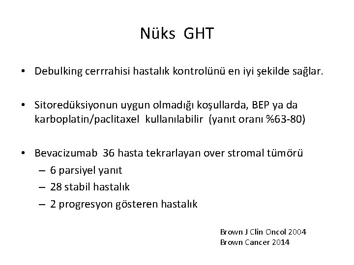 Nüks GHT • Debulking cerrrahisi hastalık kontrolünü en iyi şekilde sağlar. • Sitoredüksiyonun uygun