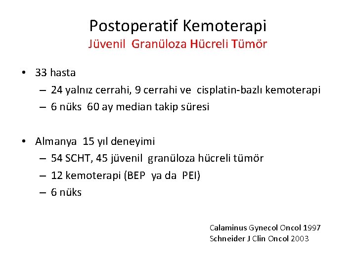 Postoperatif Kemoterapi Jüvenil Granüloza Hücreli Tümör • 33 hasta – 24 yalnız cerrahi, 9