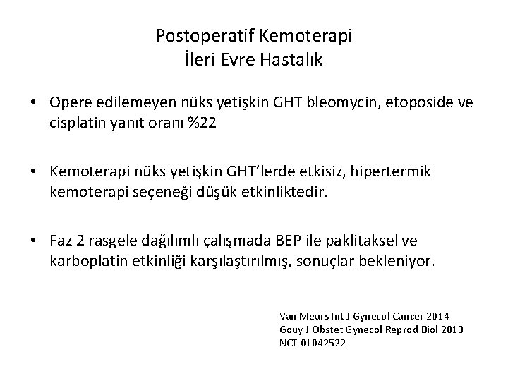 Postoperatif Kemoterapi İleri Evre Hastalık • Opere edilemeyen nüks yetişkin GHT bleomycin, etoposide ve