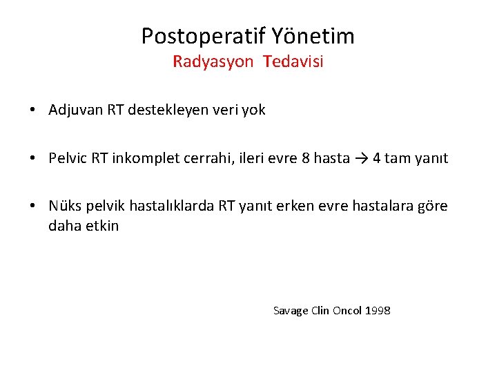 Postoperatif Yönetim Radyasyon Tedavisi • Adjuvan RT destekleyen veri yok • Pelvic RT inkomplet