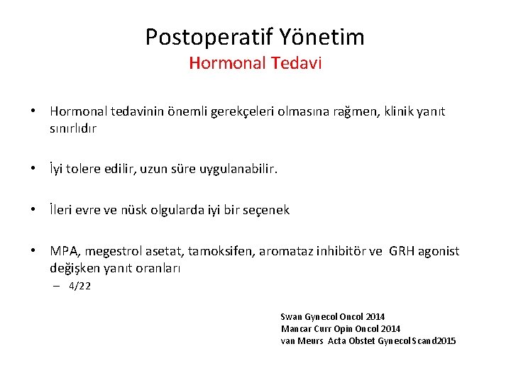 Postoperatif Yönetim Hormonal Tedavi • Hormonal tedavinin önemli gerekçeleri olmasına rağmen, klinik yanıt sınırlıdır