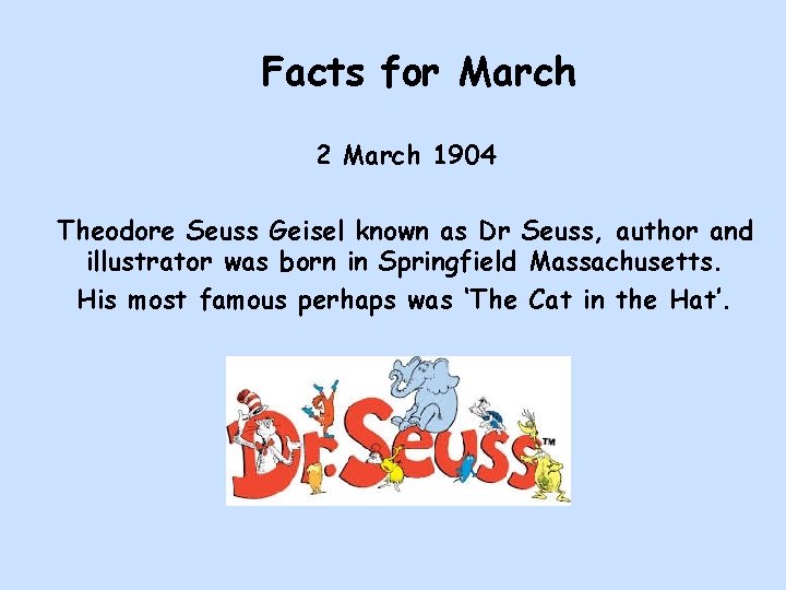 Facts for March 2 March 1904 Theodore Seuss Geisel known as Dr Seuss, author