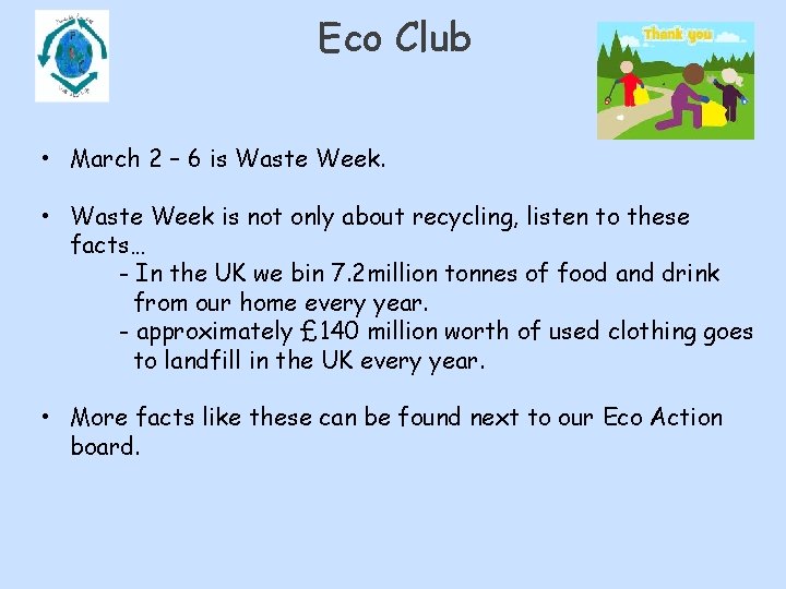 Eco Club • March 2 – 6 is Waste Week. • Waste Week is