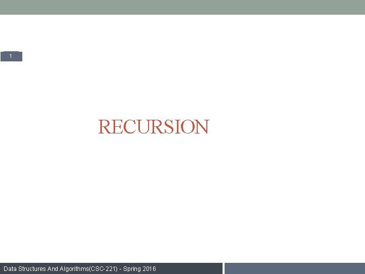 1 RECURSION Data Structures And Algorithms(CSC-221) - Spring 2016 