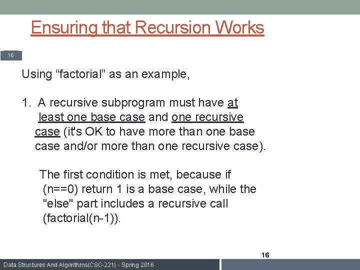 Ensuring that Recursion Works 16 Using “factorial” as an example, 1. A recursive subprogram