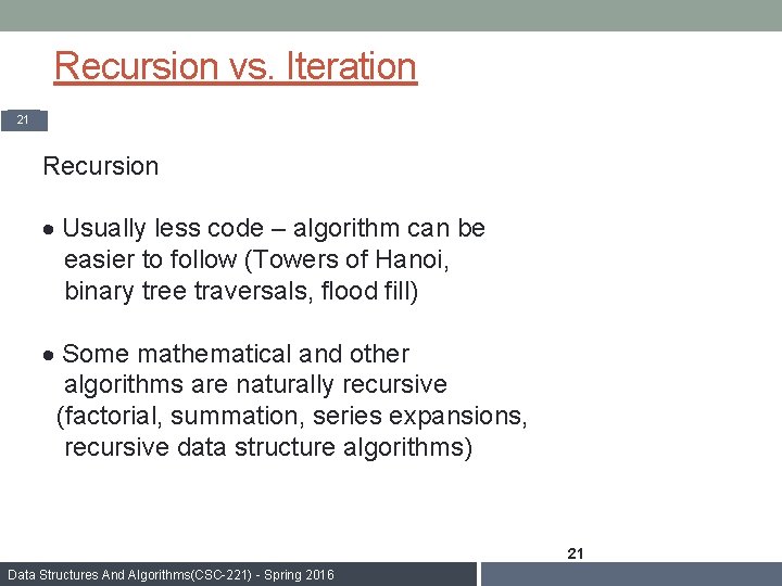 Recursion vs. Iteration 21 Recursion · Usually less code – algorithm can be easier