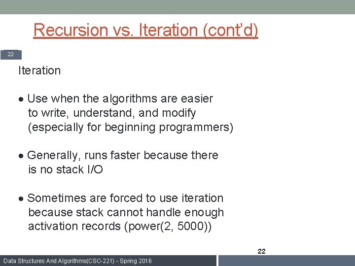 Recursion vs. Iteration (cont’d) 22 Iteration · Use when the algorithms are easier to