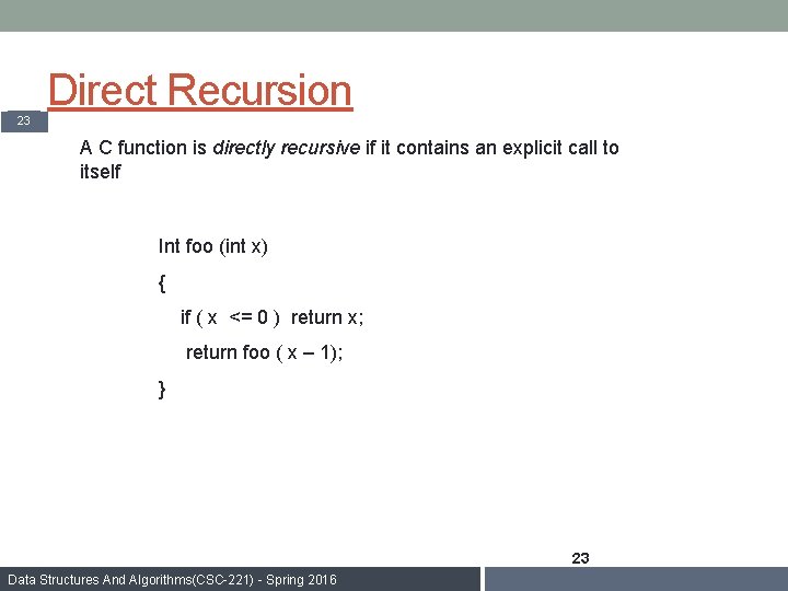 Direct Recursion 23 A C function is directly recursive if it contains an explicit