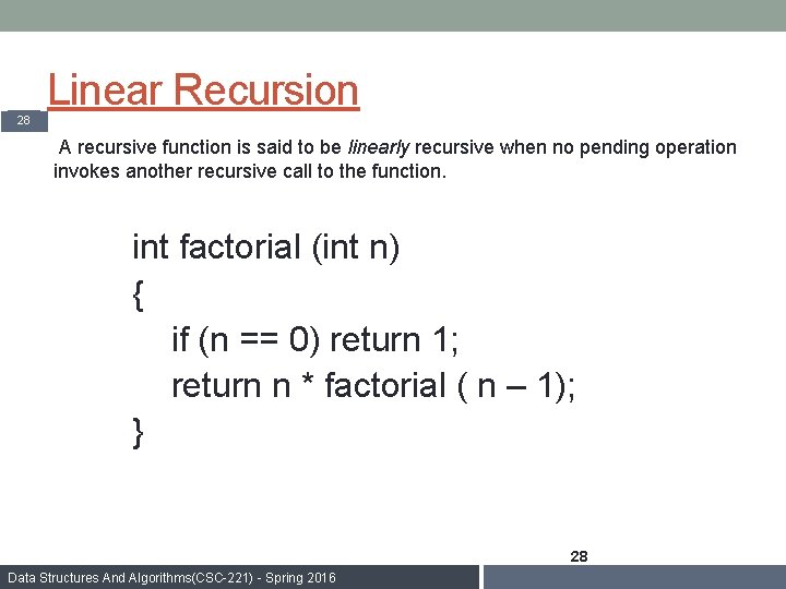 Linear Recursion 28 A recursive function is said to be linearly recursive when no