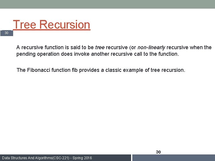 Tree Recursion 30 A recursive function is said to be tree recursive (or non-linearly