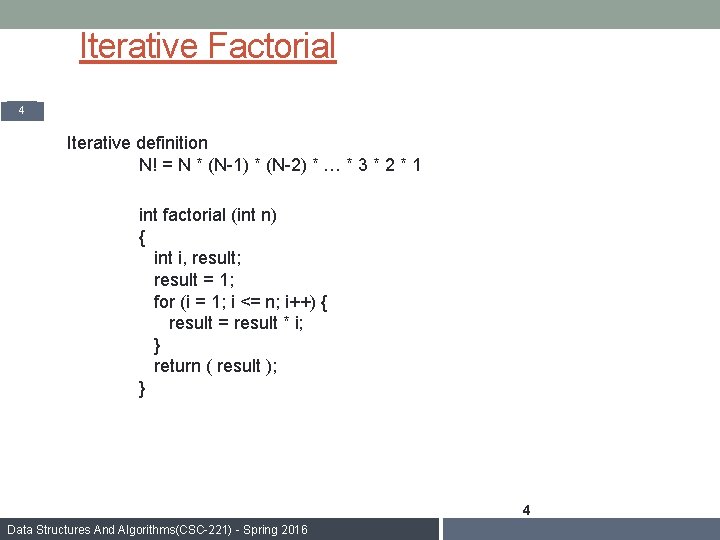 Iterative Factorial 4 Iterative definition N! = N * (N-1) * (N-2) * …